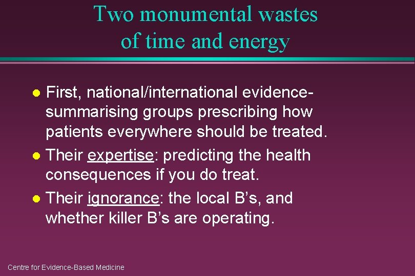 Two monumental wastes of time and energy First, national/international evidencesummarising groups prescribing how patients