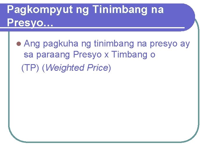 Pagkompyut ng Tinimbang na Presyo… l Ang pagkuha ng tinimbang na presyo ay sa