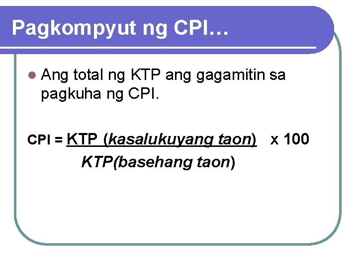 Pagkompyut ng CPI… l Ang total ng KTP ang gagamitin sa pagkuha ng CPI