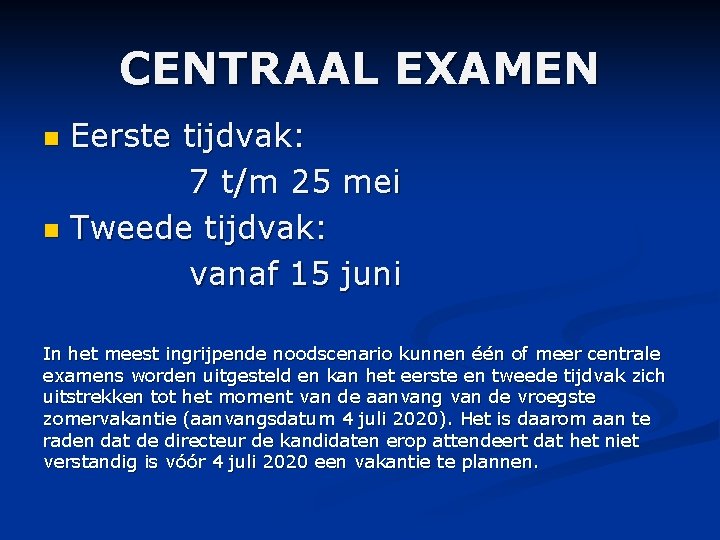 CENTRAAL EXAMEN Eerste tijdvak: 7 t/m 25 mei n Tweede tijdvak: vanaf 15 juni