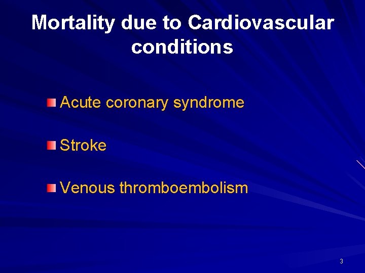 Mortality due to Cardiovascular conditions Acute coronary syndrome Stroke Venous thromboembolism 3 