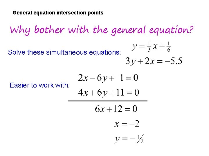 General equation intersection points Why bother with the general equation? Solve these simultaneous equations: