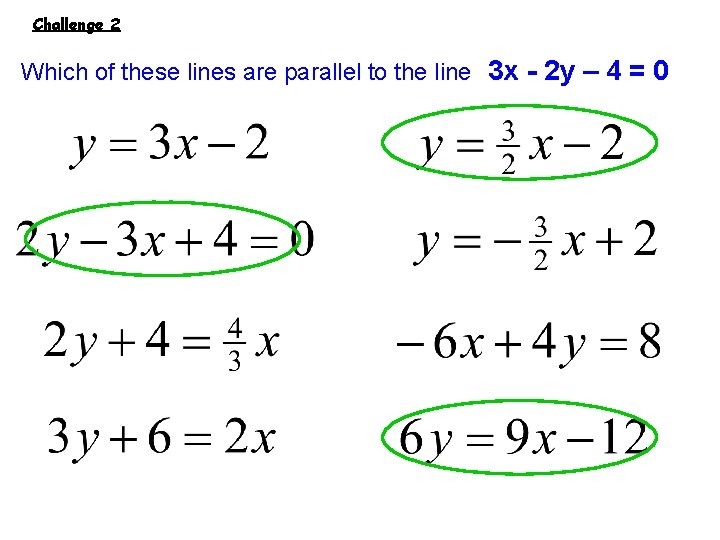 Challenge 2 Which of these lines are parallel to the line 3 x -