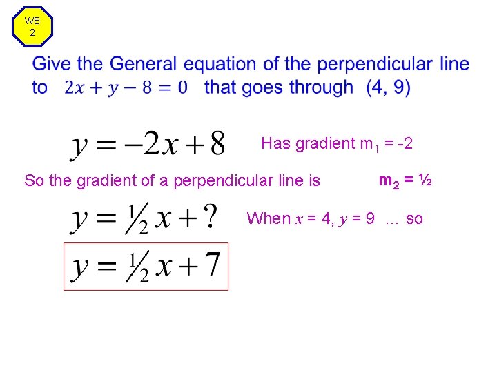 WB 2 Has gradient m 1 = -2 So the gradient of a perpendicular