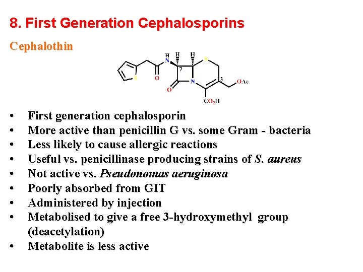 8. First Generation Cephalosporins Cephalothin • • • First generation cephalosporin More active than