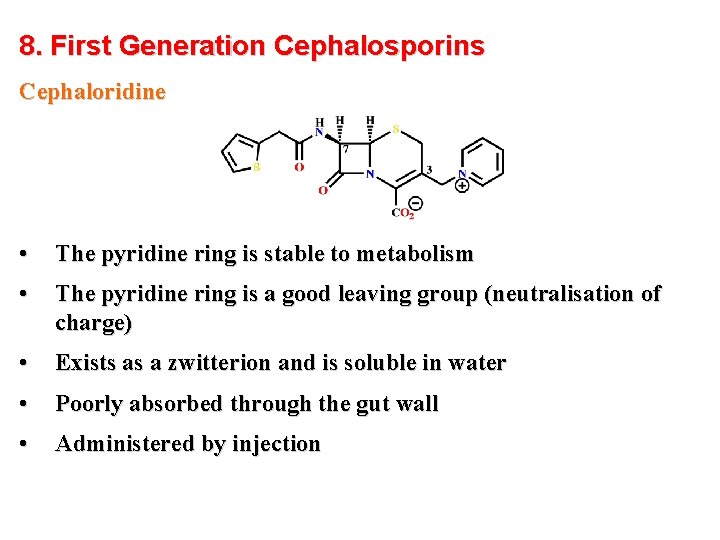 8. First Generation Cephalosporins Cephaloridine • The pyridine ring is stable to metabolism •