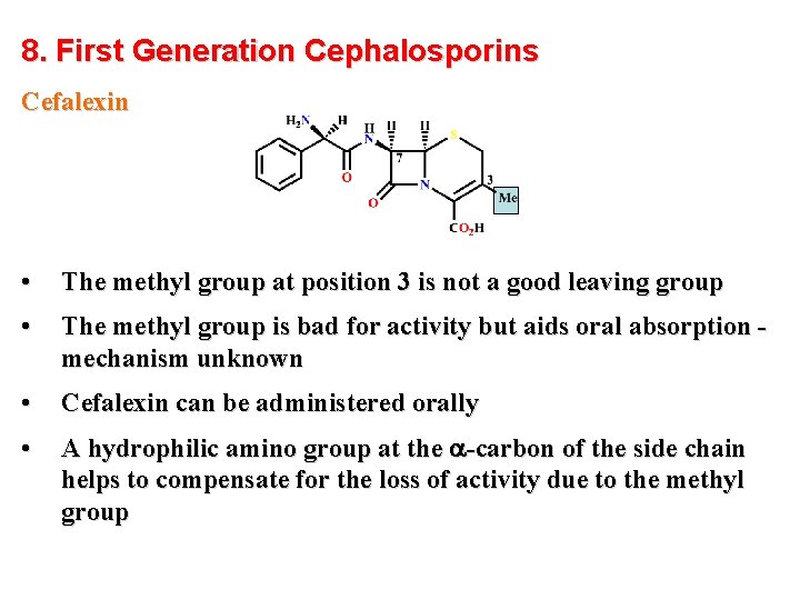 8. First Generation Cephalosporins Cefalexin • The methyl group at position 3 is not