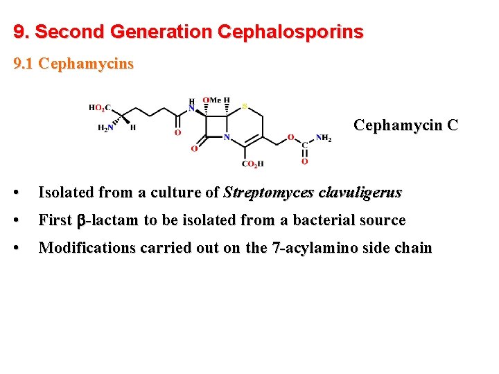 9. Second Generation Cephalosporins 9. 1 Cephamycins Cephamycin C • Isolated from a culture