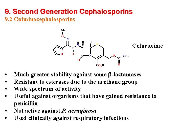 9. Second Generation Cephalosporins 9. 2 Oximinocephalosporins Cefuroxime • • • Much greater stability