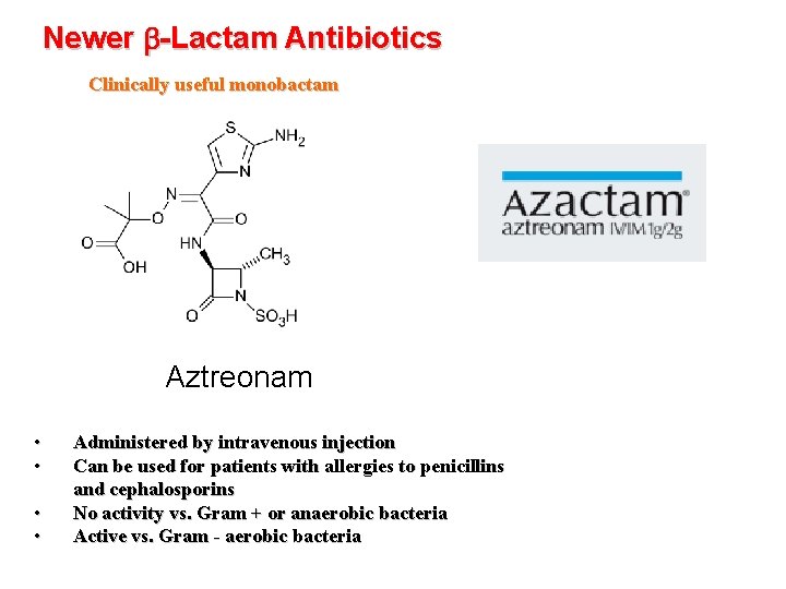 Newer b-Lactam Antibiotics Clinically useful monobactam Aztreonam • • Administered by intravenous injection Can