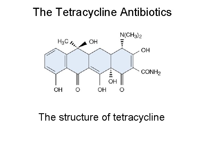 The Tetracycline Antibiotics The structure of tetracycline 