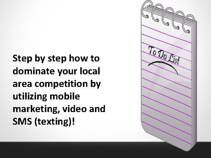 Step by step how to dominate your local area competition by utilizing mobile marketing,
