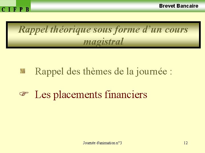  Brevet Bancaire Rappel théorique sous forme d’un cours magistral Rappel des thèmes de