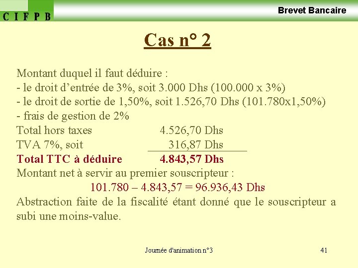  Brevet Bancaire Cas n° 2 Montant duquel il faut déduire : - le