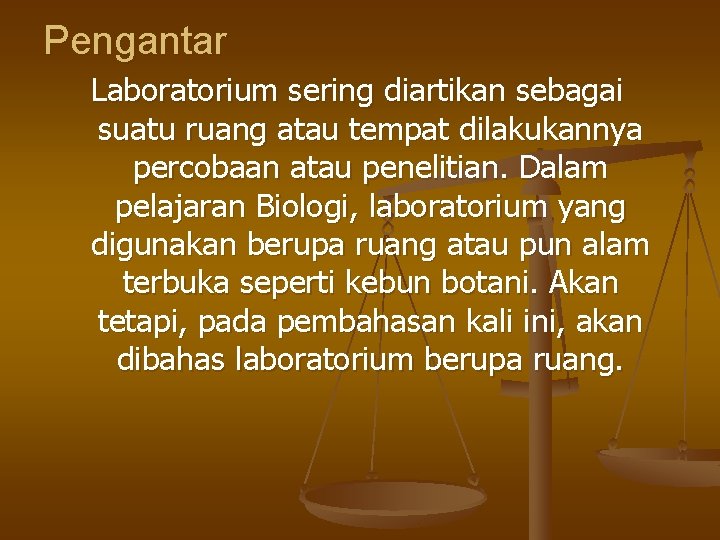 Pengantar Laboratorium sering diartikan sebagai suatu ruang atau tempat dilakukannya percobaan atau penelitian. Dalam