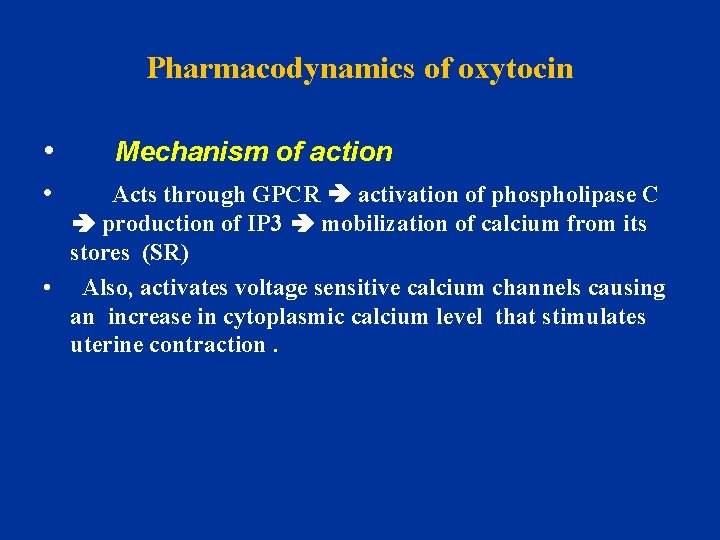 Pharmacodynamics of oxytocin • • Mechanism of action Acts through GPCR activation of phospholipase