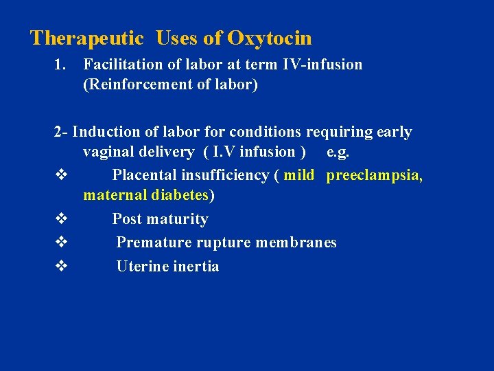 Therapeutic Uses of Oxytocin 1. Facilitation of labor at term IV-infusion (Reinforcement of labor)