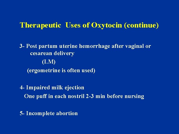 Therapeutic Uses of Oxytocin (continue) 3 - Post partum uterine hemorrhage after vaginal or