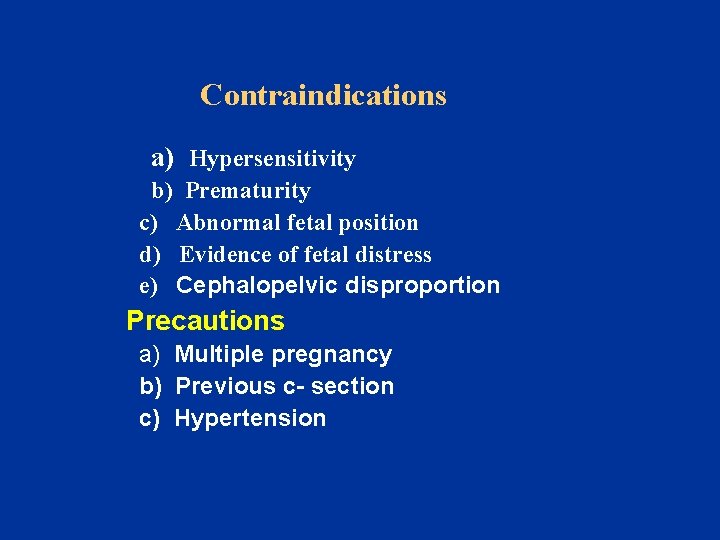 Contraindications a) Hypersensitivity b) Prematurity c) Abnormal fetal position d) Evidence of fetal distress