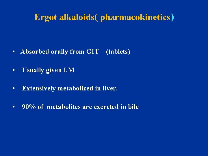 Ergot alkaloids( pharmacokinetics) • Absorbed orally from GIT (tablets) • Usually given I. M