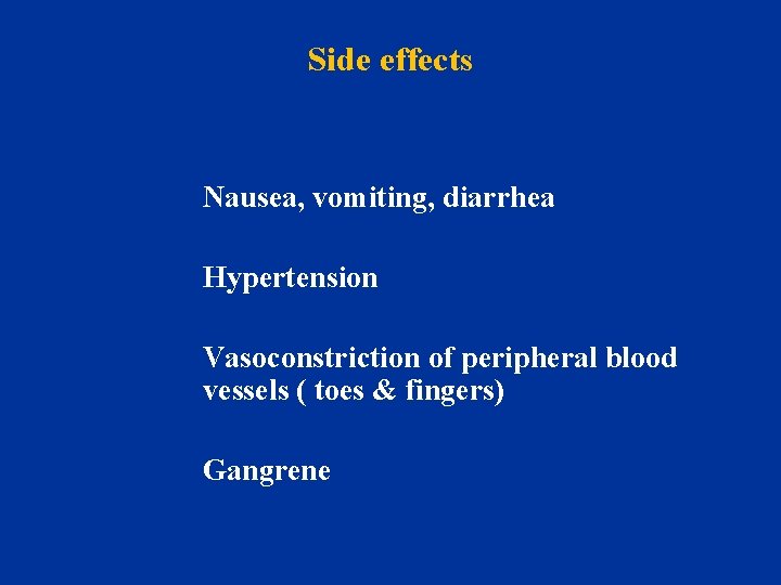 Side effects Nausea, vomiting, diarrhea Hypertension Vasoconstriction of peripheral blood vessels ( toes &