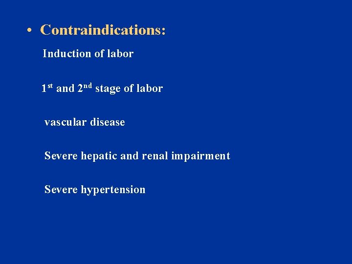  • Contraindications: Induction of labor 1 st and 2 nd stage of labor