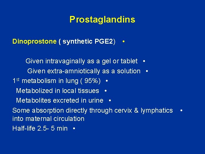 Prostaglandins Dinoprostone ( synthetic PGE 2) • Given intravaginally as a gel or tablet