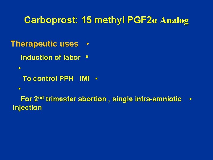 Carboprost: 15 methyl PGF 2α Analog Therapeutic uses • Induction of labor • •