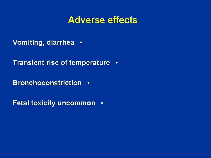 Adverse effects Vomiting, diarrhea • Transient rise of temperature • Bronchoconstriction • Fetal toxicity