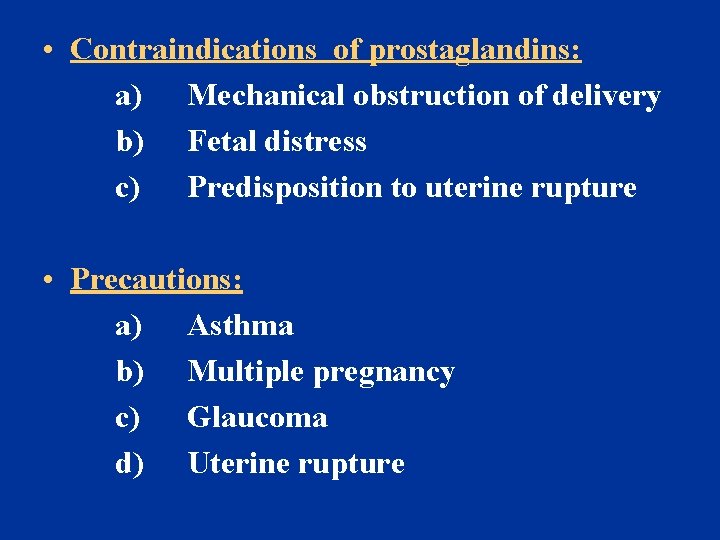  • Contraindications of prostaglandins: a) Mechanical obstruction of delivery b) Fetal distress c)