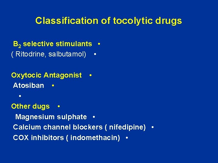 Classification of tocolytic drugs B 2 selective stimulants • ( Ritodrine, salbutamol) • Oxytocic