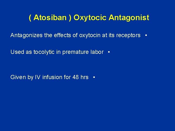 ( Atosiban ) Oxytocic Antagonist Antagonizes the effects of oxytocin at its receptors •