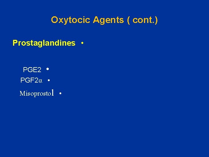 Oxytocic Agents ( cont. ) Prostaglandines • PGE 2 • PGF 2α • Misoprostol