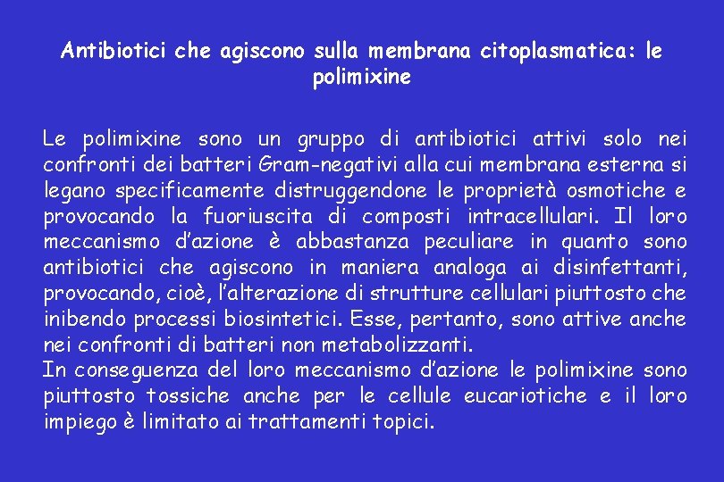 Antibiotici che agiscono sulla membrana citoplasmatica: le polimixine Le polimixine sono un gruppo di