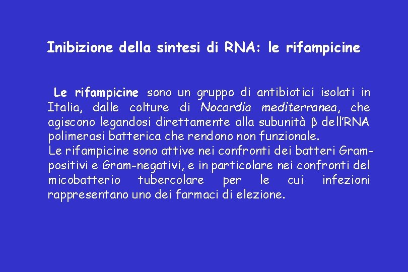 Inibizione della sintesi di RNA: le rifampicine Le rifampicine sono un gruppo di antibiotici