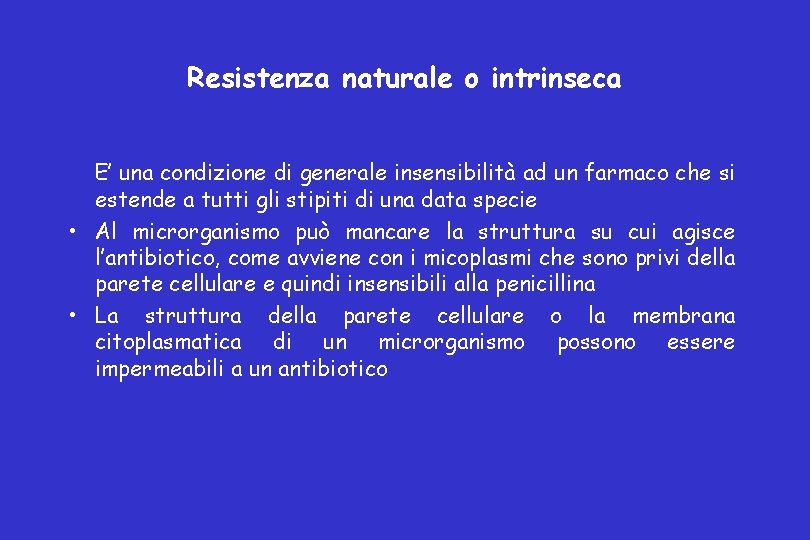 Resistenza naturale o intrinseca E’ una condizione di generale insensibilità ad un farmaco che