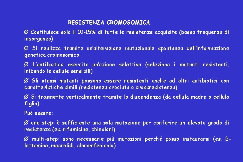 RESISTENZA CROMOSOMICA Ø Costituisce solo il 10 -15% di tutte le resistenze acquisite (bassa