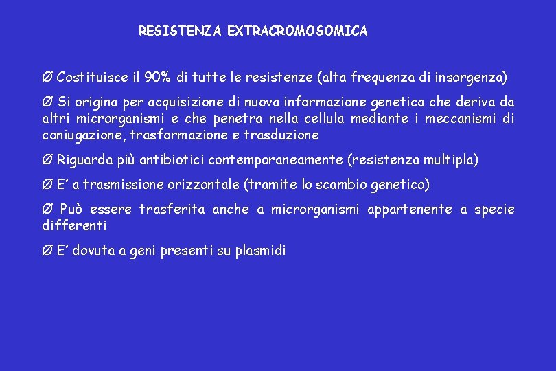 RESISTENZA EXTRACROMOSOMICA Ø Costituisce il 90% di tutte le resistenze (alta frequenza di insorgenza)