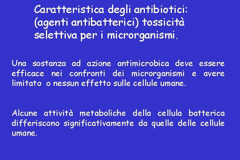 Caratteristica degli antibiotici: (agenti antibatterici) tossicità selettiva per i microrganismi. Una sostanza ad azione