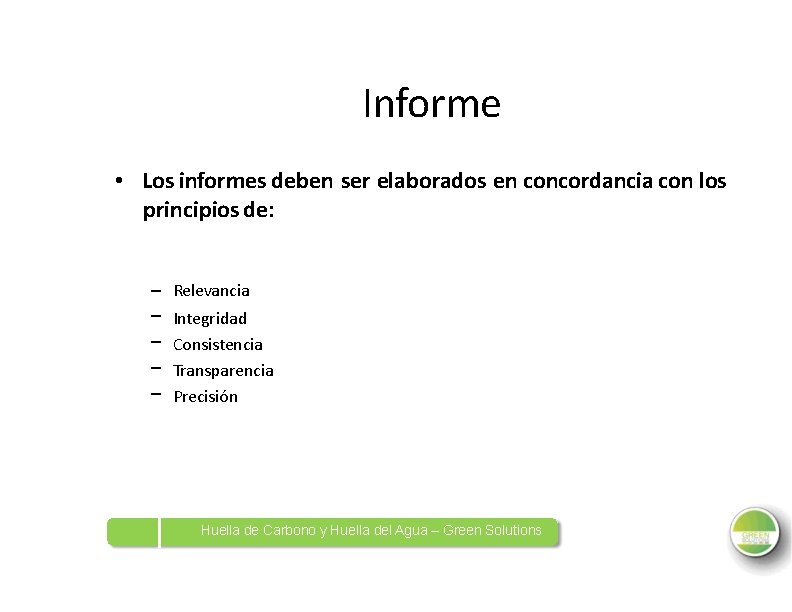 Informe • Los informes deben ser elaborados en concordancia con los principios de: –
