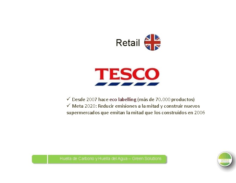 Retail Desde 2007 hace eco labelling (más de 70. 000 productos) Meta 2020: Reducir