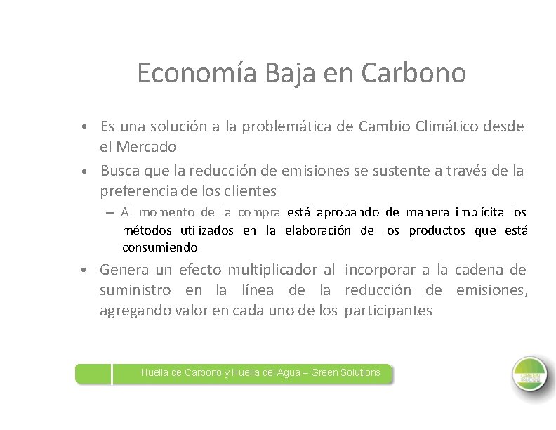Economía Baja en Carbono • Es una solución a la problemática de Cambio Climático