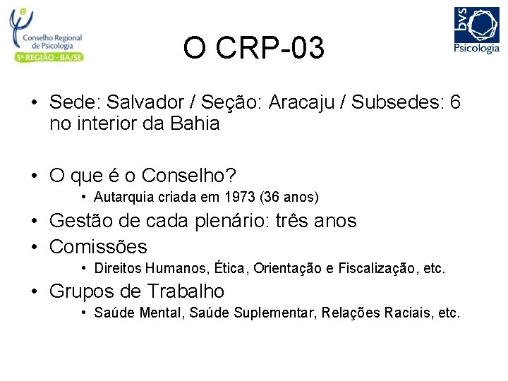 O CRP-03 • Sede: Salvador / Seção: Aracaju / Subsedes: 6 no interior da
