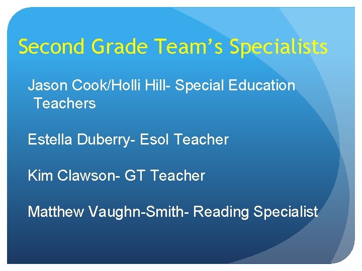 Second Grade Team’s Specialists Jason Cook/Holli Hill- Special Education Teachers Estella Duberry- Esol Teacher