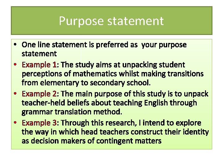 Purpose statement • One line statement is preferred as your purpose statement • Example