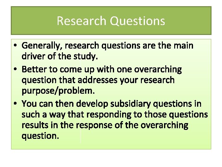 Research Questions • Generally, research questions are the main driver of the study. •