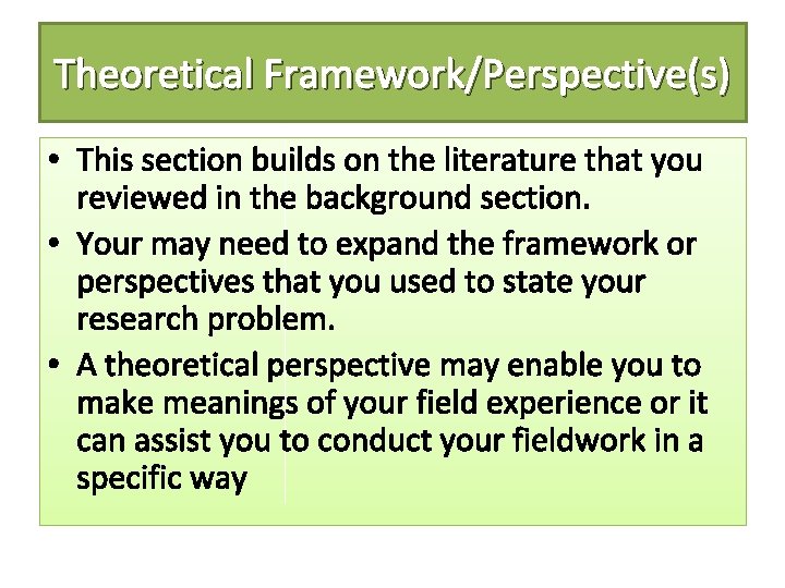 Theoretical Framework/Perspective(s) • This section builds on the literature that you reviewed in the