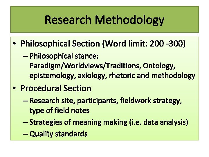 Research Methodology • Philosophical Section (Word limit: 200 -300) – Philosophical stance: Paradigm/Worldviews/Traditions, Ontology,