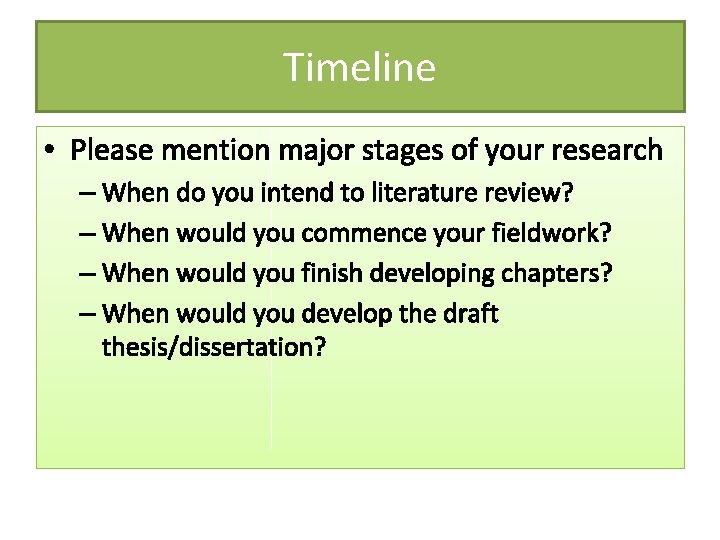 Timeline • Please mention major stages of your research – When do you intend