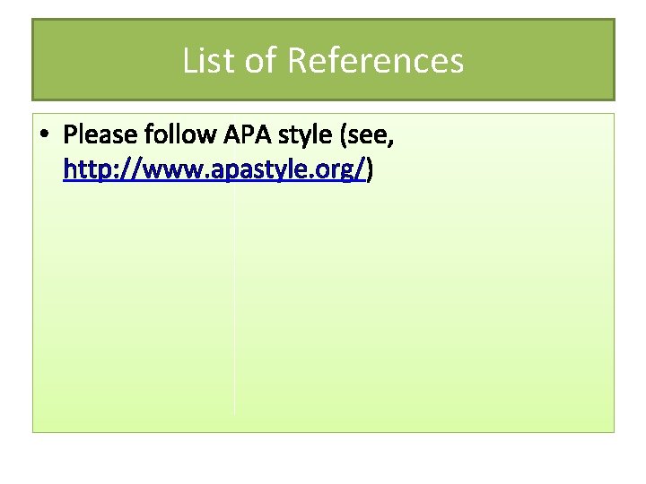 List of References • Please follow APA style (see, http: //www. apastyle. org/) 